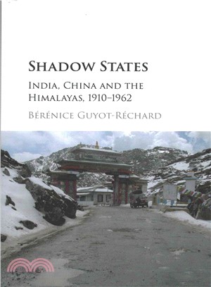 Shadow States ─ India, China and the Himalayas, 1910-1962