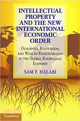 Intellectual Property and the New International Economic Order ― Oligopoly, Regulation, and Wealth Redistribution in the Global Knowledge Economy