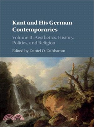 Kant and His German Contemporaries ― Aesthetics, History, Politics, and Religion