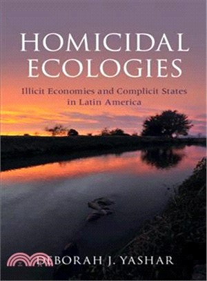 Homicidal Ecologies ― Illicit Economies and Complicit States in Latin America