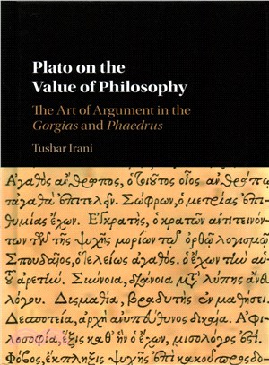 Plato on the Value of Philosophy ― The Art of Argument in the Gorgias and Phaedrus