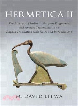 Hermetica II ― The Excerpts of Stobaeus, Papyrus Fragments, and Ancient Testimonies in an English Translation With Notes and Introduction