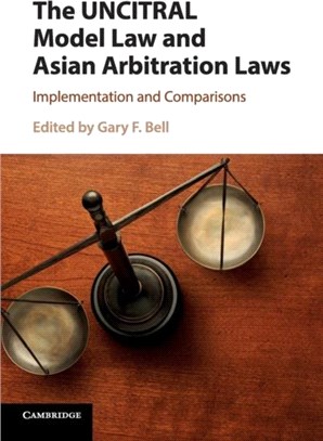 The Uncitral Model Law and Asian Arbitration Laws ― Implementation and Comparisons