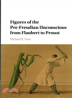 Figures of the Pre-Freudian Unconscious from Flaubert to Proust