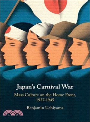 Japan's Carnival War ― Mass Culture on the Home Front, 1937-1945