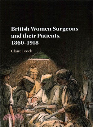 British Women Surgeons and Their Patients, 1860-1918