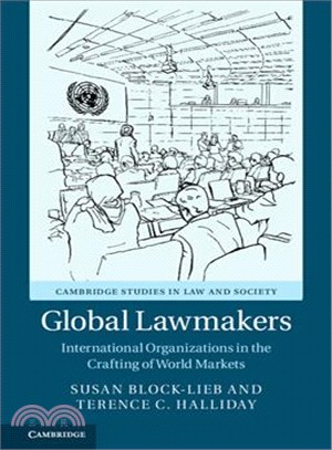 Global Lawmakers ― International Organizations in the Crafting of World Markets