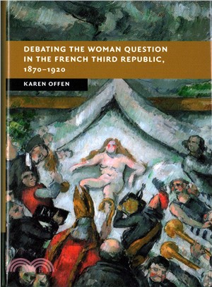 Debating the Woman Question in the French Third Republic, 1870-1920