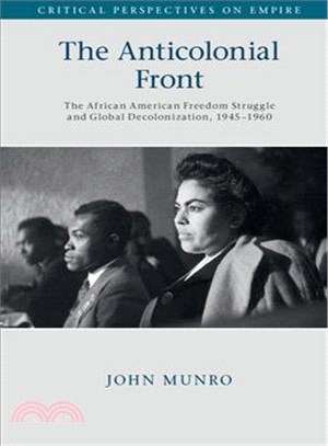 The Anticolonial Front ─ The African American Freedom Struggle and Global Decolonisation, 1945-1960