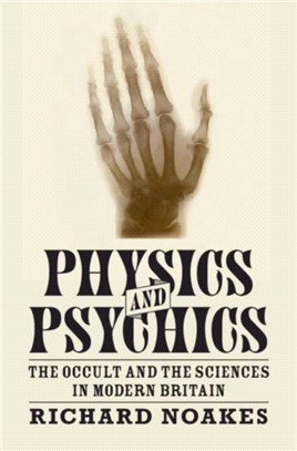 Physics and Psychics ― The Occult and the Sciences in Modern Britain