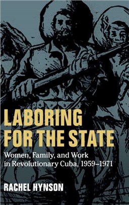 Laboring for the State ― Women, Family, and Work in Revolutionary Cuba, 1959-1971