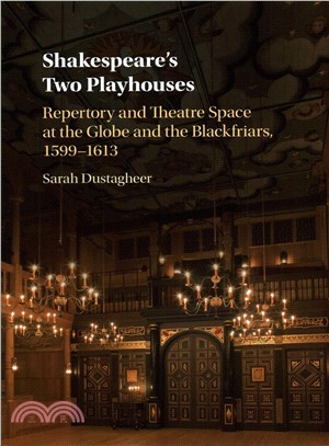 Shakespeare's Two Playhouses ─ Repertory and Theatre Space at the Globe and the Blackfriars, 1599-1613