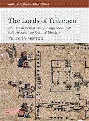 The Lords of Tetzcoco ─ The Transformation of Indigenous Rule in Postconquest Central Mexico