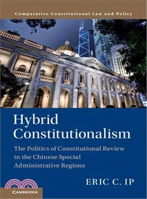 Hybrid Constitutionalism ― The Politics of Constitutional Review in the Chinese Special Administrative Regions