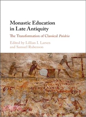 Monastic Education in Late Antiquity ― The Transformation of Classical Paideia