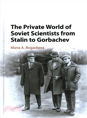 The Private World of Soviet Scientists from Stalin to Gorbachev