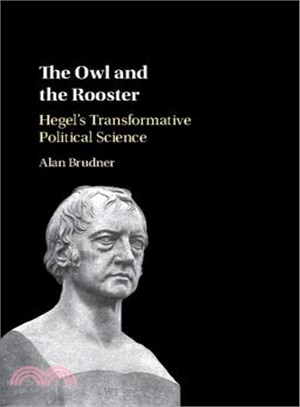 The Owl and the Rooster ─ Hegel's Transformative Political Science