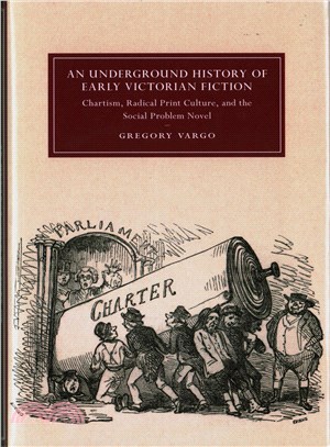 An Underground History of Early Victorian Fiction ─ Chartism, Radical Print Culture, and the Social Problem Novel