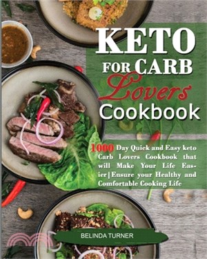 Keto for Carb Lovers Cookbook: Quick and Easy Keto Carb Lovers Cookbook that will Make your Life Easier. Ensure Your Healthy and Comfortable Cooking