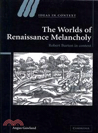 The Worlds of Renaissance Melancholy：Robert Burton in Context