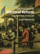 The Politics of Electoral Reform：Changing the Rules of Democracy