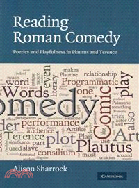 Reading Roman Comedy：Poetics and Playfulness in Plautus and Terence