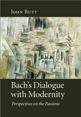 Bach's Dialogue With Modernity ― Perspectives on the Passions