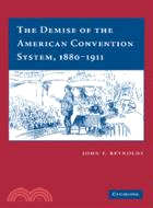 The Demise of the American Convention System, 1880–1911