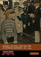 Honor, Politics, and the Law in Imperial Germany, 1871-1914