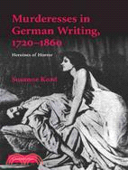 Murderesses in German Writing, 1720-1860―Heroines of Horror