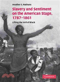 Slavery and Sentiment on the American Stage, 1787-1861 ― Lifting the Veil of Black