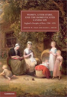Women, Literature, and the Domesticated Landscape ― England's Disciples of Flora, 1780-1870