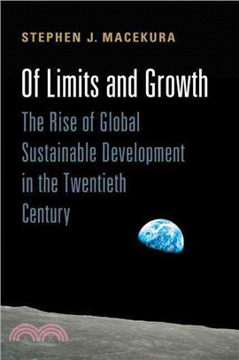 Of Limits and Growth ― The Rise of Global Sustainable Development in the Twentieth Century