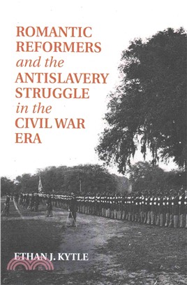 Romantic Reformers and the Antislavery Struggle in the Civil War Era