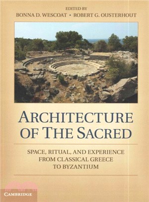 Architecture of the Sacred ― Space, Ritual, and Experience from Classical Greece to Byzantium