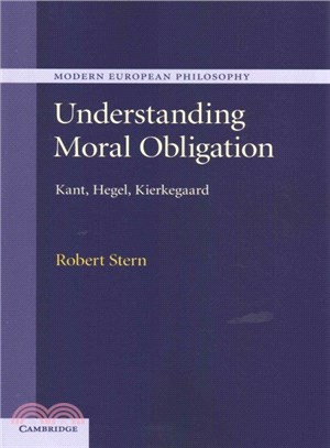 Understanding Moral Obligation ― Kant, Hegel, Kierkegaard