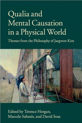 Qualia and Mental Causation in a Physical World ― Themes from the Philosophy of Jaegwon Kim