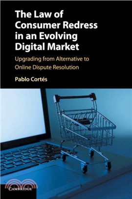 The Law of Consumer Redress in an Evolving Digital Market：Upgrading from Alternative to Online Dispute Resolution