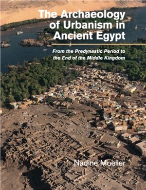 The Archaeology of Urbanism in Ancient Egypt ― From the Predynastic Period to the End of the Middle Kingdom