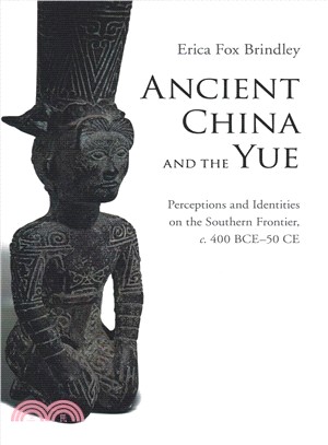 Ancient China and the Yue ― Perceptions and Identities on the Southern Frontier, C.400 Bce-50 Ce