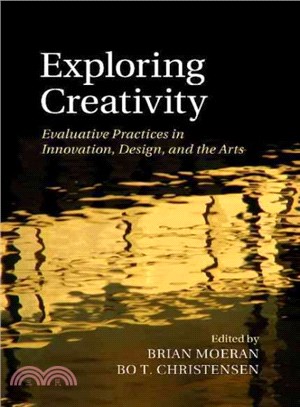 Exploring Creativity ― Evaluative Practices in Innovation, Design, and the Arts