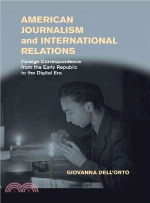 American Journalism and International Relations ― Foreign Correspondence from the Early Republic to the Digital Era
