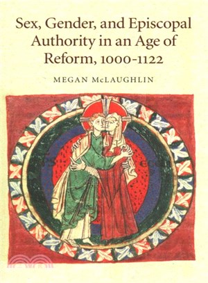 Sex, Gender, and Episcopal Authority in an Age of Reform, 1000-1122