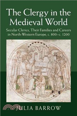 The Clergy in the Medieval World ― Secular Clerics, Their Families and Careers in North-western Europe C.800-c.1200