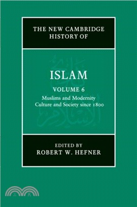 The New Cambridge History of Islam: Volume 6, Muslims and Modernity: Culture and Society since 1800