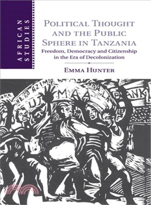 Political Thought and the Public Sphere in Tanzania ― Freedom, Democracy and Citizenship in the Era of Decolonization