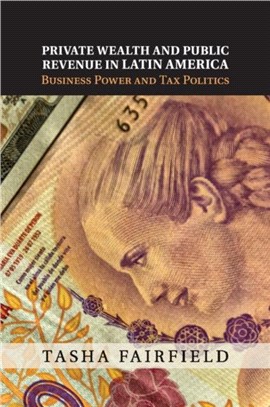 Private Wealth and Public Revenue in Latin America ― Business Power and Tax Politics