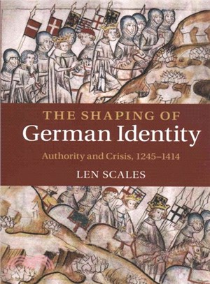 The Shaping of German Identity ― Authority and Crisis 1245-1414