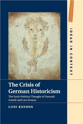 The Crisis of German Historicism：The Early Political Thought of Hannah Arendt and Leo Strauss