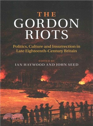 The Gordon Riots ― Politics, Culture and Insurrection in Late Eighteenth-century Britain